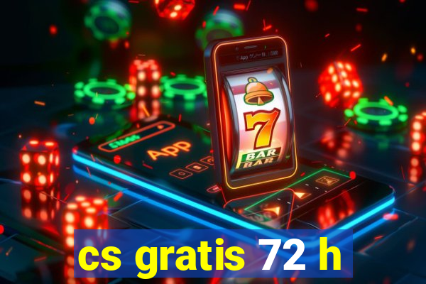 cs gratis 72 h